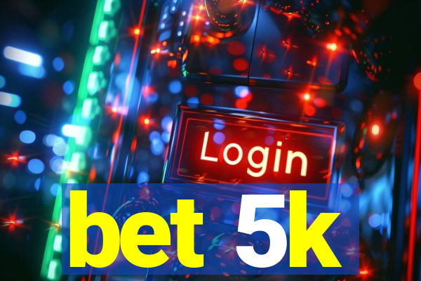 bet 5k